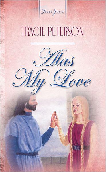 Alas My Love by Tracie Peterson