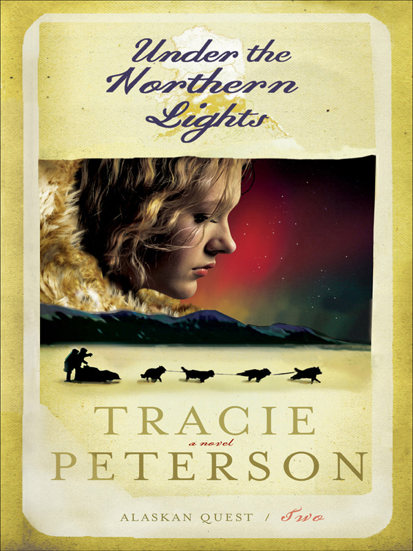 [Alaskan Quest 02] - Under the Northern Lights by Tracie Peterson
