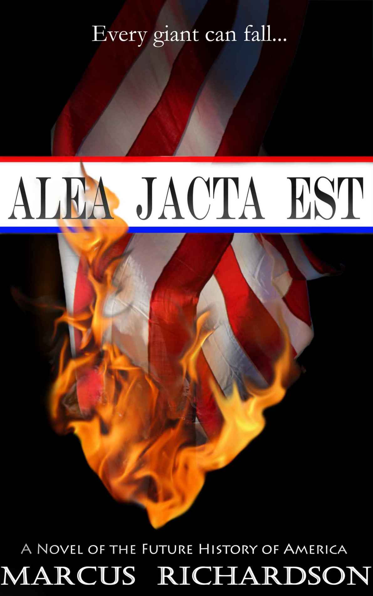 Alea Jacta Est: A Novel of the Fall of America (Future History of America Book 1) by Marcus Richardson