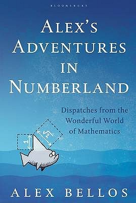 Alex's Adventures in Numberland: Dispatches from the Wonderful World of Mathematics (2010) by Alex Bellos