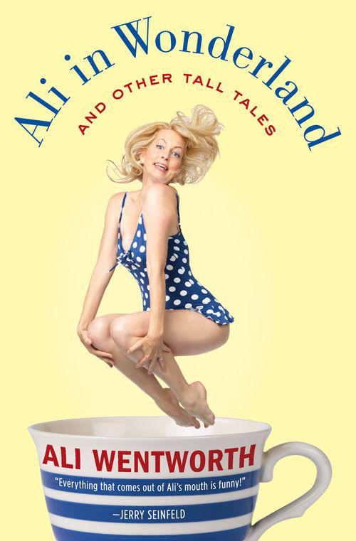 Ali in Wonderland: And Other Tall Tales by Ali Wentworth