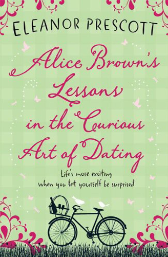 Alice Brown's Lessons in the Curious Art of Dating by Eleanor Prescott