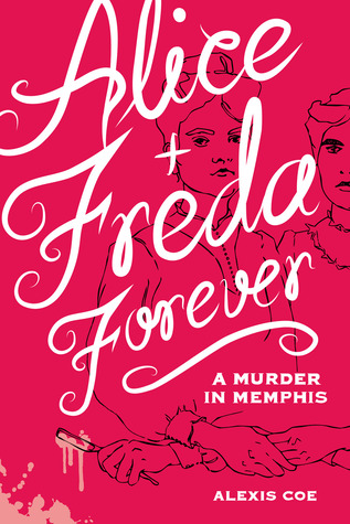 Alice + Freda Forever: A Murder in Memphis (2014) by Alexis Coe