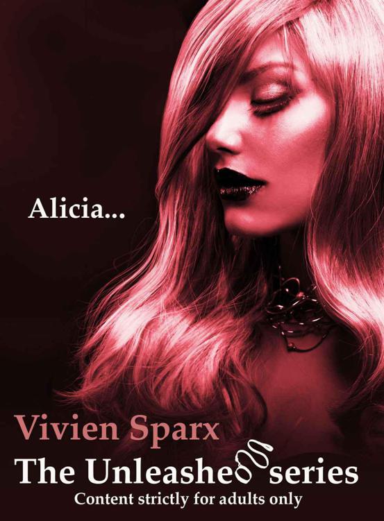 Alicia... The Unleashed Series (Erotica) by Sparx, Vivien