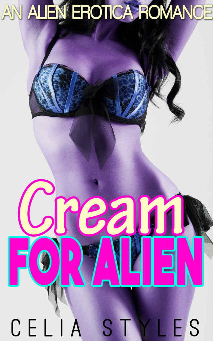 ALIEN ROMANCE: Cream for Alien (Sci-Fi Alien Romance, Abduction Erotica, BBW, Alpha Male, Interracial, Alien Invasion, Fantasy, Short Story)