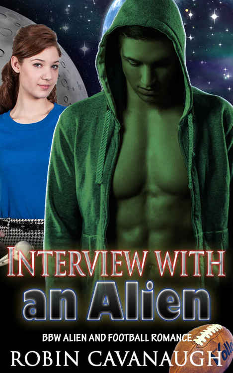 Alien Romance: Interview with an Alien (Football Paranormal Invasion Abduction Alpha Sci-fi Romance) (Fantasy First New Adult Contact Science Fiction Mystery Sports Alien Short Stories) by Robin Cavanaugh