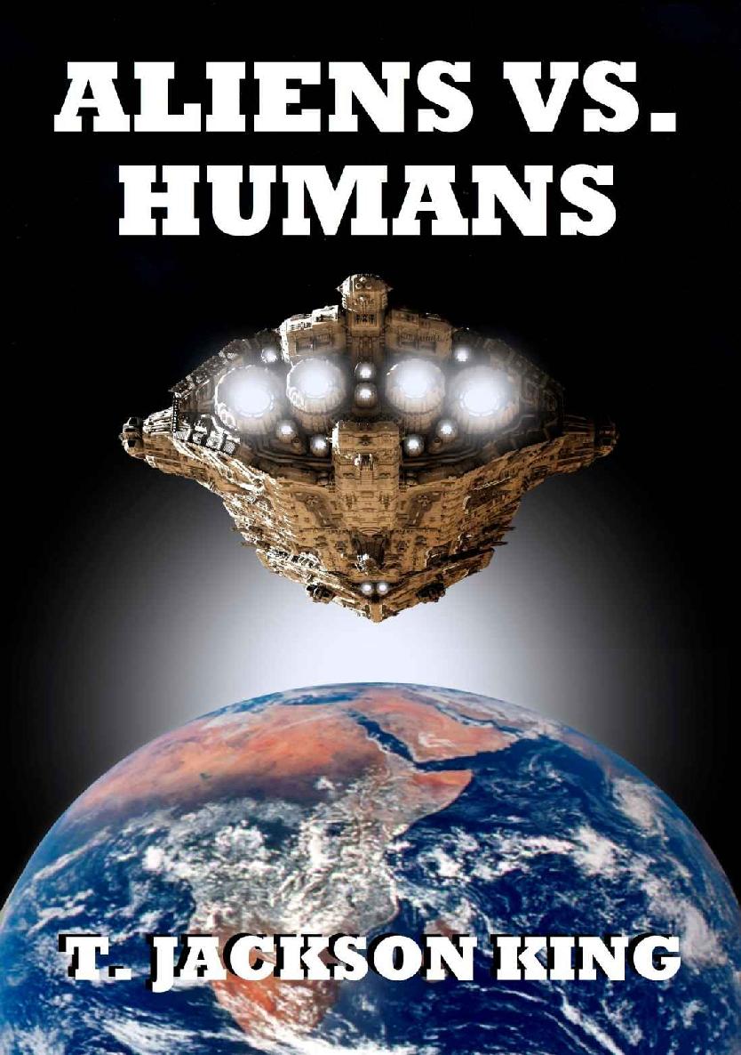 Aliens Vs. Humans (Aliens Series Book 4) by T. Jackson King