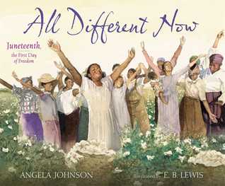All Different Now: Juneteenth, the First Day of Freedom (2014) by Angela Johnson