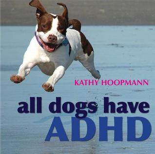 All Dogs Have ADHD (2008) by Kathy Hoopmann