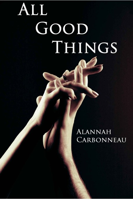 All Good Things by Alannah Carbonneau