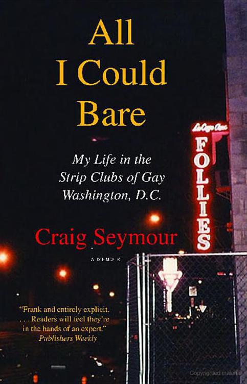 All I Could Bare: My Life in the Strip Clubs of Gay Washington, by Craig Seymour