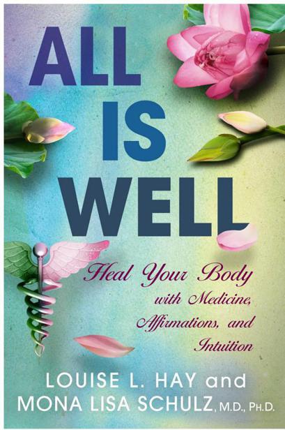 All Is Well: Heal Your Body With Medicine, Affirmations, and Intuition by Louise L. Hay