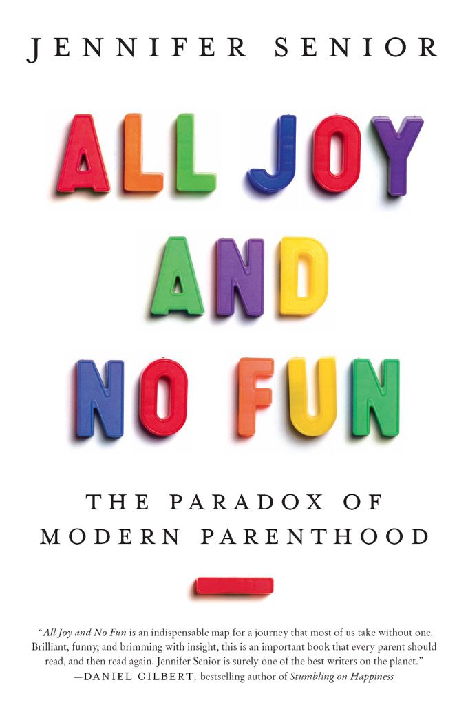 All Joy and No Fun: The Paradox of Modern Parenthood by Senior, Jennifer