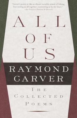 All of Us: The Collected Poems (2000) by Raymond Carver