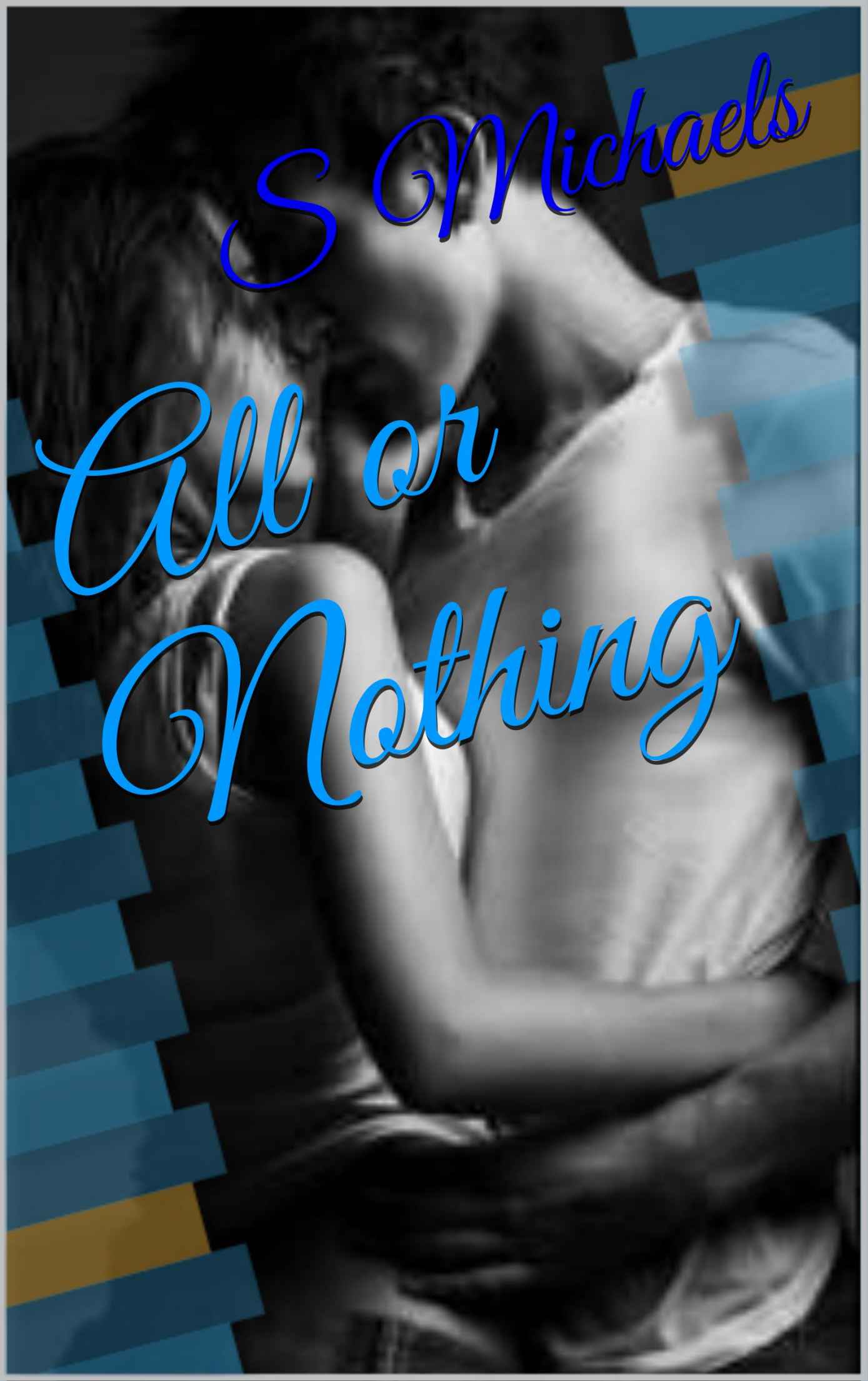 All or Nothing by S Michaels