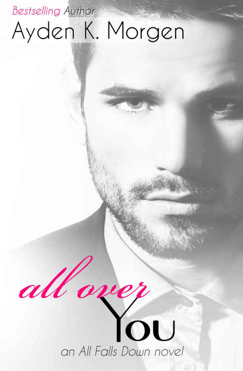 All Over You (All Falls Down #3) by Ayden K. Morgen