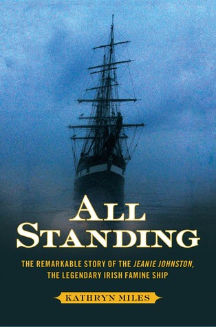 All Standing: The True Story of Hunger, Rebellion, and Survival Aboard the Jeanie Johnston (2013) by Kathryn Miles