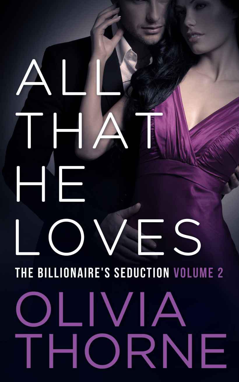 All That He Loves (Volume 2 The Billionaires Seduction) by Thorne, Olivia