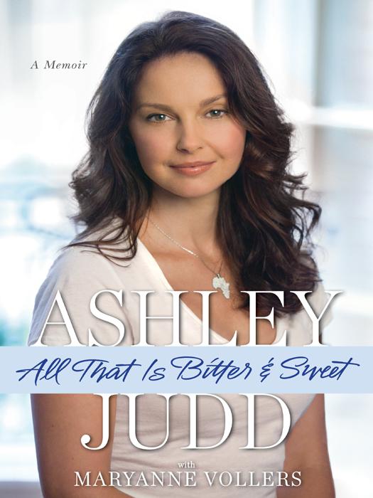 All That Is Bitter and Sweet by Ashley Judd