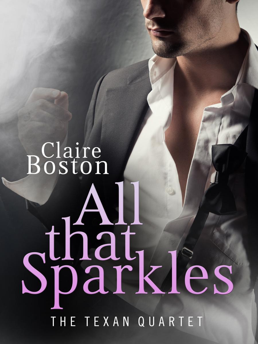 All That Sparkles: The Texan Quartet by Claire Boston