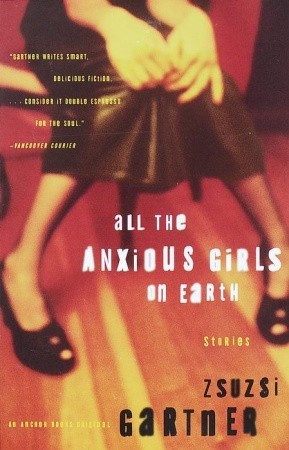 All the Anxious Girls on Earth: Stories (2000)