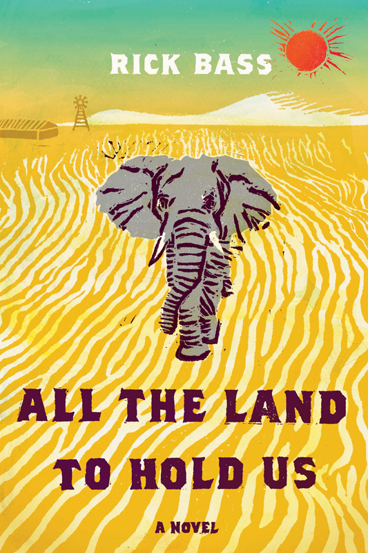 All the Land to Hold Us by Rick Bass