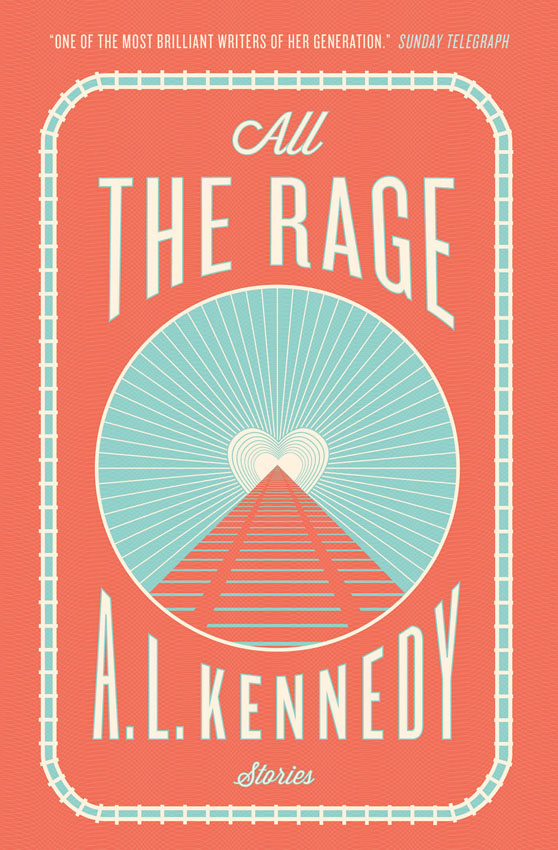 All the Rage by A. L. Kennedy