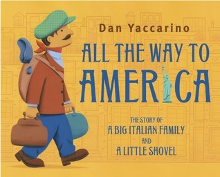 All the Way to America: The Story of a Big Italian Family and a Little Shovel (2011) by Dan Yaccarino