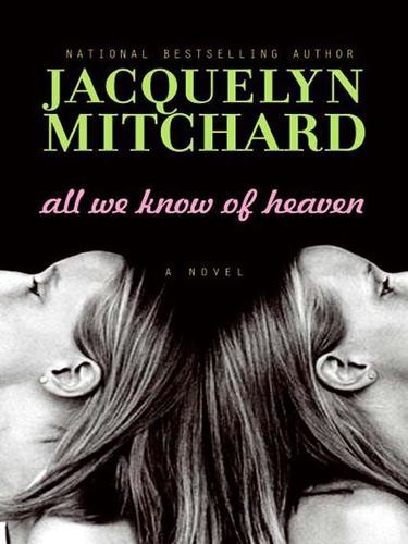 All We Know of Heaven by Jacquelyn Mitchard