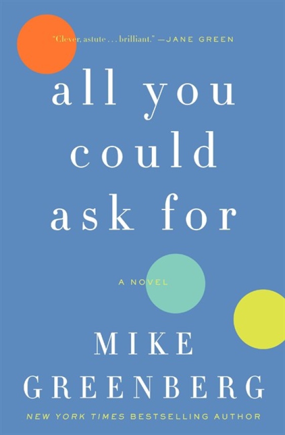 All You Could Ask For: A Novel by Mike Greenberg