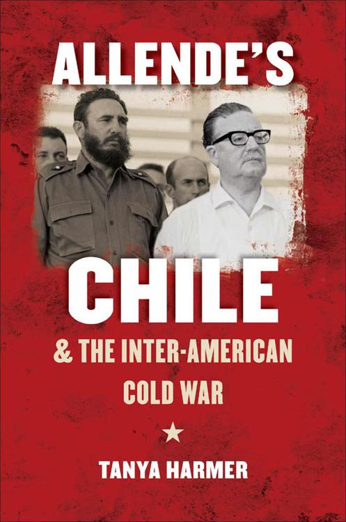 Allende’s Chile and the Inter-American Cold War by Harmer, Tanya