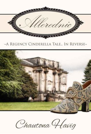 Allerednic: A Regency Cinderella Tale--In Reverse (2012) by Chautona Havig