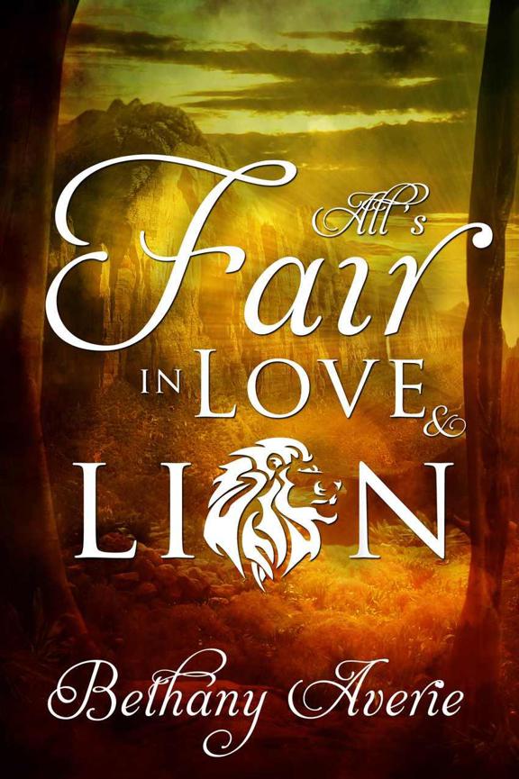 All's Fair in Love and Lion by Bethany Averie