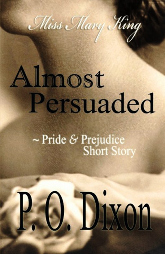 Almost Persuaded: Miss Mary King by P. O. Dixon