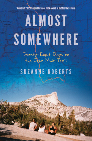 Almost Somewhere: Twenty-Eight Days on the John Muir Trail (2012) by Suzanne Roberts