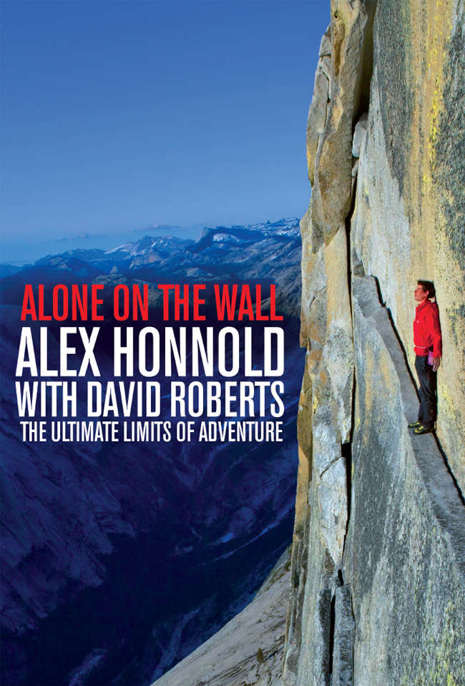 Alone on the Wall: Alex Honnold and the Ultimate Limits of Adventure by Alex Honnold