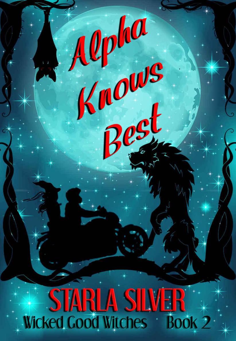 Alpha Knows Best (Wicked Good Witches Book 2) by Starla Silver