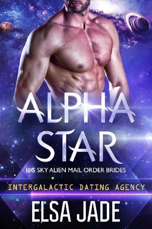 Alpha Star: Big Sky Alien Mail Order Brides #1 (Intergalactic Dating Agency): Intergalactic Dating Agency by Jade,Elsa