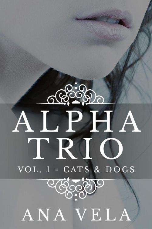 Alpha Trio: Vol. 1 - Cats & Dogs by Vela, Ana