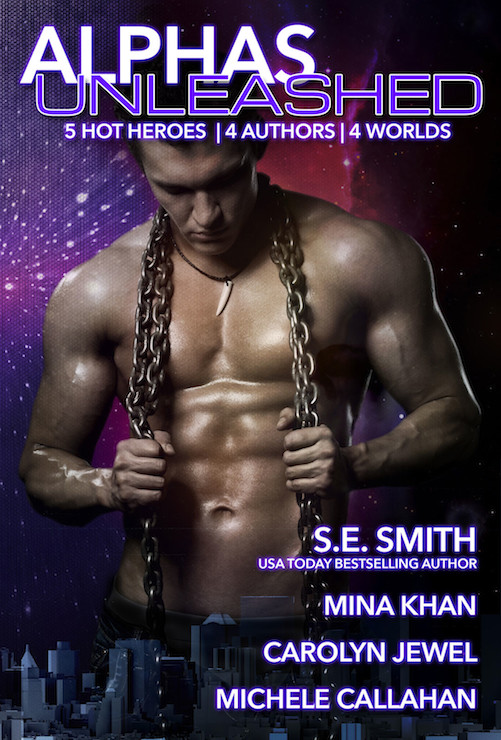 Alphas Unleashed by S.E. Smith, Michele Callahan, Carolyn Jewel, Mina Khan