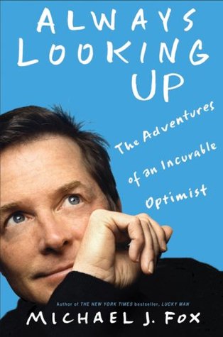 Always Looking Up: The Adventures of an Incurable Optimist (2008) by Michael J. Fox