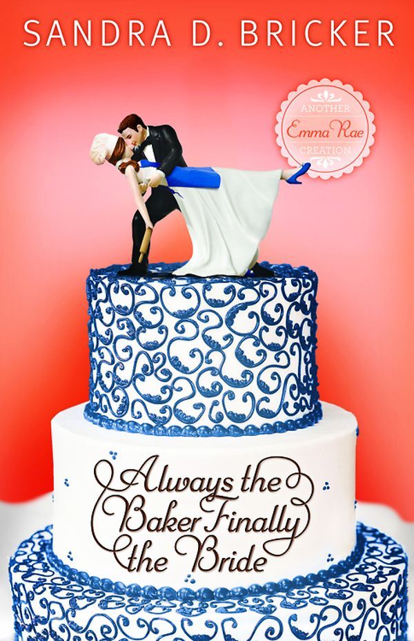 Always the Baker, Finally the Bride by Sandra D. Bricker