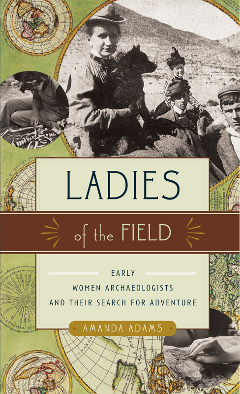 Amanda Adams by Ladies of the Field: Early Women Archaeologists