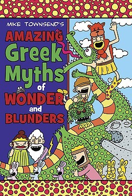 Amazing Greek Myths of Wonder and Blunders (2010) by Michael  Townsend