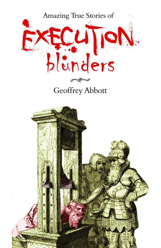 Amazing True Stories of Execution Blunders by Abbott, Geoffrey