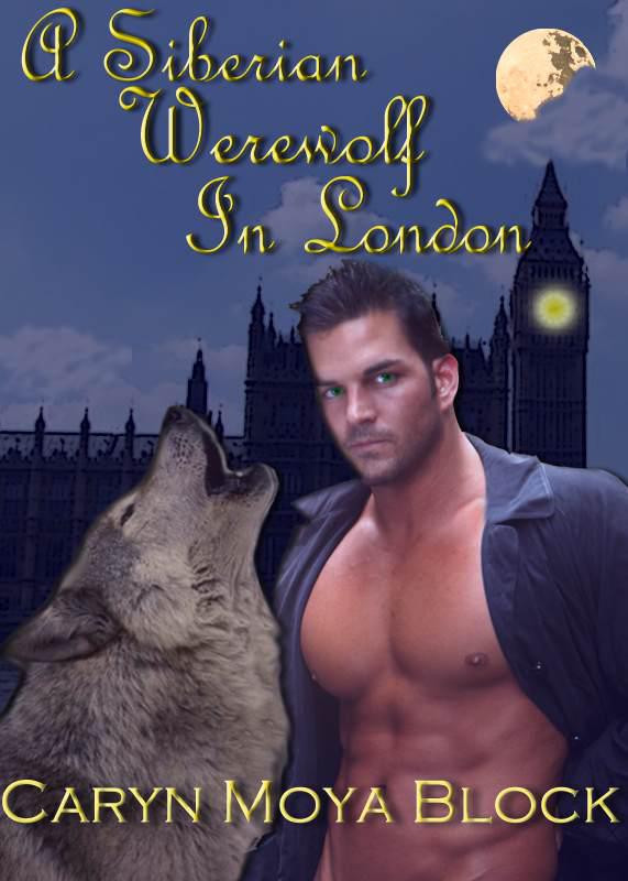 AMAZON KINDLE VERSION A Siberian Werewolf In London EDITED 3 9 2012 by Moya Block, Caryn