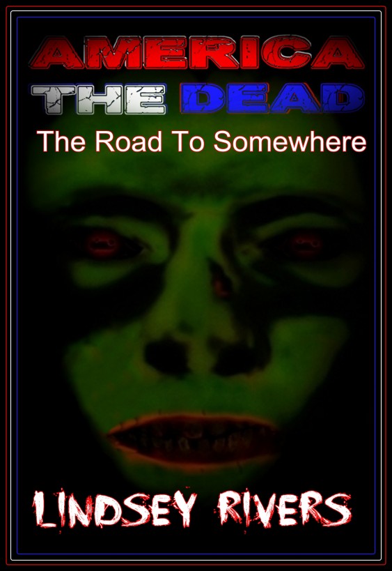 America The Dead Book Two: The Road To Somewhere by Lindsey Rivers