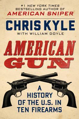 American Gun: A History of the U.S. in Ten Firearms (2013) by Chris Kyle