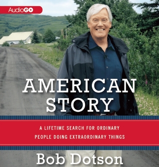 American Story: A Lifetime Search for Ordinary People Doing Extraordinary Things (2013) by Bob Dotson