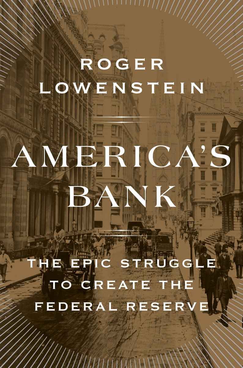 America's Bank: The Epic Struggle to Create the Federal Reserve by Roger Lowenstein